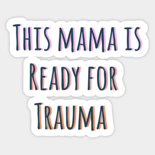 This mama is ready for trauma! Sticker